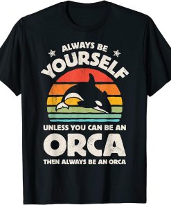 Orca Killer Whale Always Be Yourself Retro Vintage Men Women T-Shirt