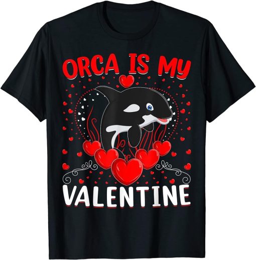 Funny Orca Is My Valentine Orca Fish Valentine"s Day T-Shirt